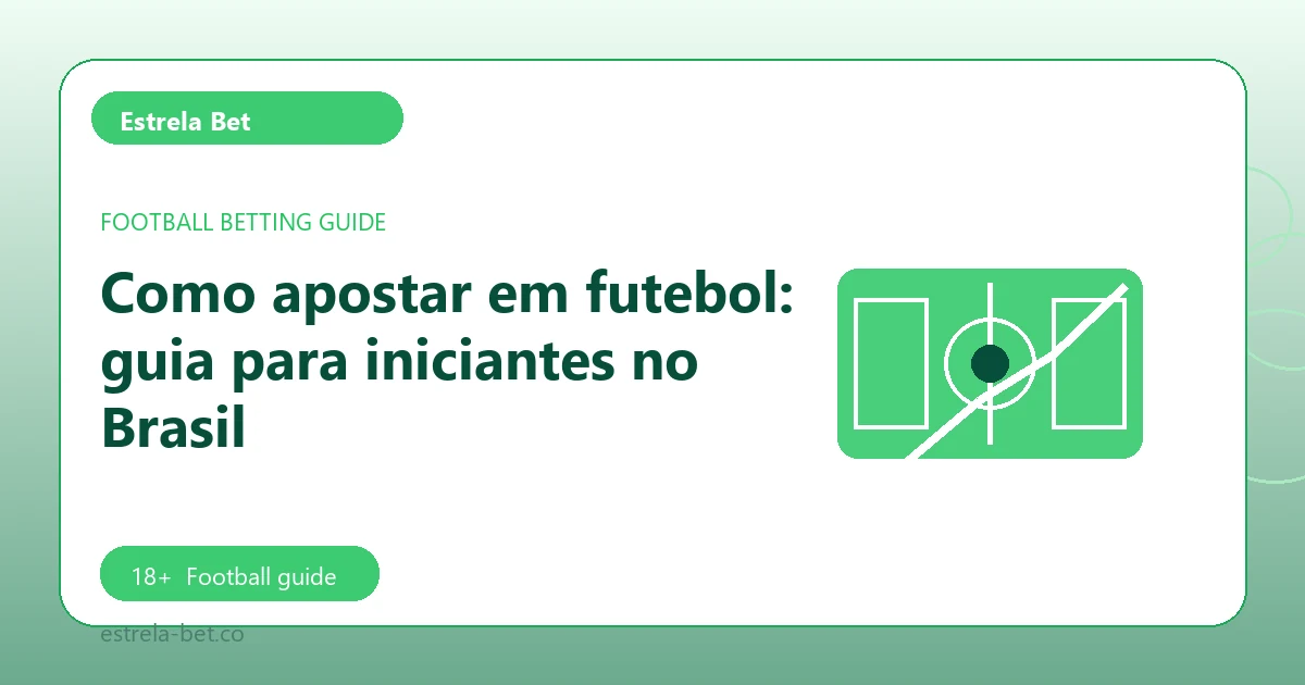 Como apostar em futebol: guia para iniciantes no Brasil - Estrela Bet football guide