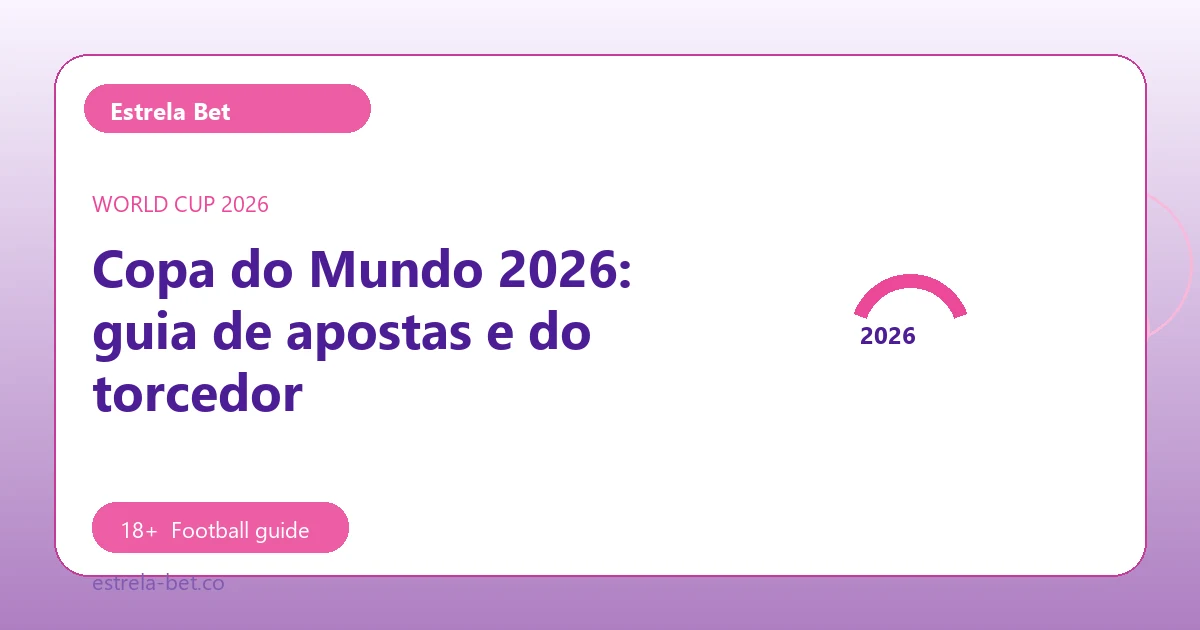 Copa do Mundo 2026: guia de apostas e do torcedor - Estrela Bet football guide